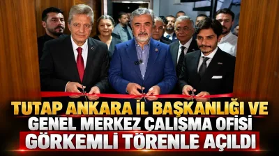 TUTAP Ankara İl Başkanlığı ve Genel Merkez Çalışma Ofisi Görkemli Törenle Açıldı